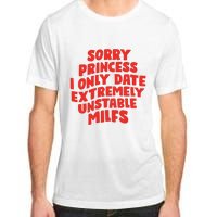 Sorry Princess I Only Date Extremely Unstable Milfs Adult ChromaSoft Performance T-Shirt