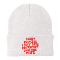 Sorry Princess I Only Date Extremely Unstable Milfs Knit Cap Winter Beanie