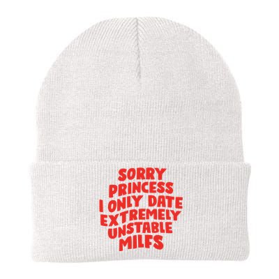 Sorry Princess I Only Date Extremely Unstable Milfs Knit Cap Winter Beanie