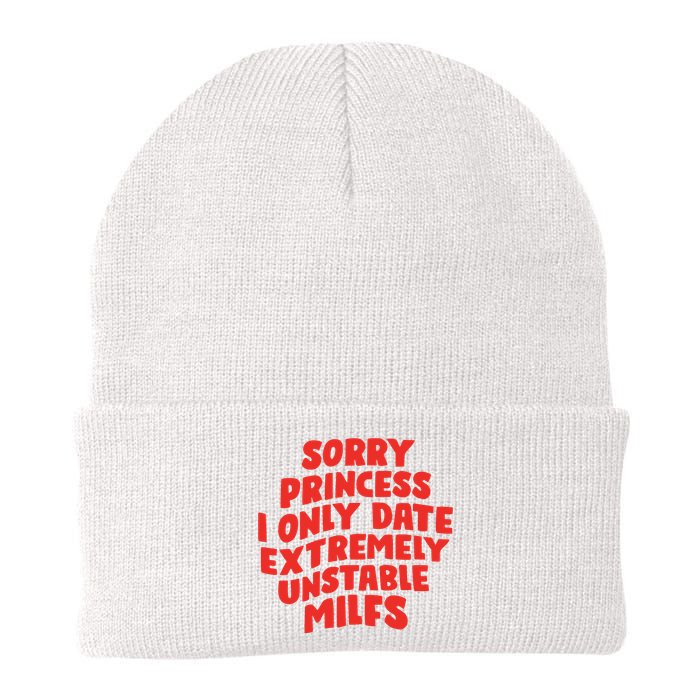 Sorry Princess I Only Date Extremely Unstable Milfs Knit Cap Winter Beanie