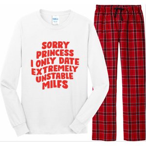 Sorry Princess I Only Date Extremely Unstable Milfs Long Sleeve Pajama Set