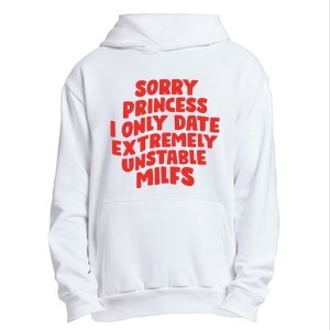 Sorry Princess I Only Date Extremely Unstable Milfs Urban Pullover Hoodie