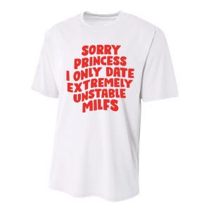 Sorry Princess I Only Date Extremely Unstable Milfs Performance Sprint T-Shirt