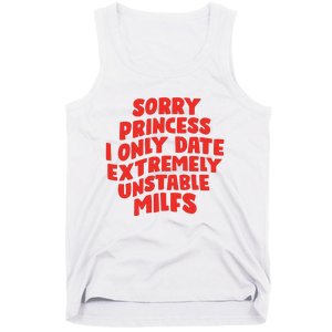 Sorry Princess I Only Date Extremely Unstable Milfs Tank Top