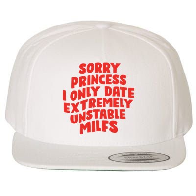 Sorry Princess I Only Date Extremely Unstable Milfs Wool Snapback Cap