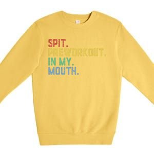 Spit Preworkout In My Mouth Premium Crewneck Sweatshirt