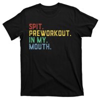 Spit Preworkout In My Mouth T-Shirt