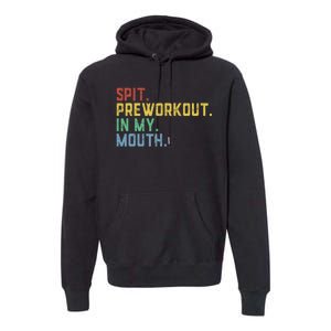 Spit Preworkout In My Mouth Premium Hoodie