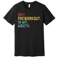 Spit Preworkout In My Mouth Premium T-Shirt