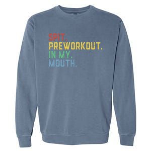 Spit Preworkout In My Mouth Garment-Dyed Sweatshirt