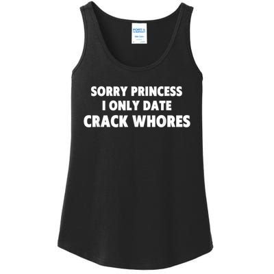 Sorry Princess I Only Date Crack Whores Ladies Essential Tank