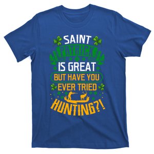 Saint Patrick Is Great But Have You Ever Tried Hunting? Cool Gift T-Shirt