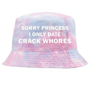 Sorry Princess I Date Crack Whores Shirt Best Gifts For Friends Tie-Dyed Bucket Hat