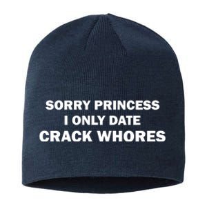 Sorry Princess I Date Crack Whores Shirt Best Gifts For Friends Sustainable Beanie