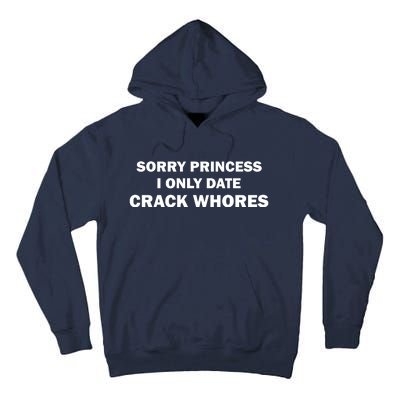 Sorry Princess I Date Crack Whores Shirt Best Gifts For Friends Tall Hoodie