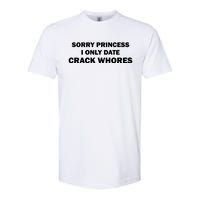 Sorry Princess I Date Crack Whores Shirt Best Gifts For Friends Softstyle CVC T-Shirt