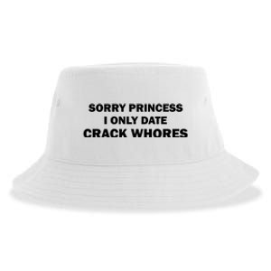 Sorry Princess I Date Crack Whores Shirt Best Gifts For Friends Sustainable Bucket Hat