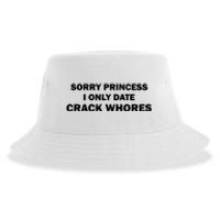 Sorry Princess I Date Crack Whores Shirt Best Gifts For Friends Sustainable Bucket Hat