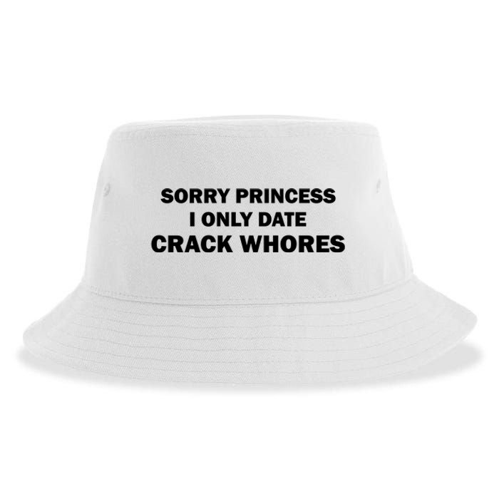 Sorry Princess I Date Crack Whores Shirt Best Gifts For Friends Sustainable Bucket Hat