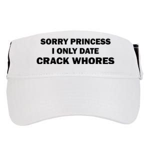 Sorry Princess I Date Crack Whores Shirt Best Gifts For Friends Adult Drive Performance Visor