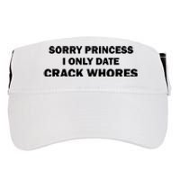 Sorry Princess I Date Crack Whores Shirt Best Gifts For Friends Adult Drive Performance Visor