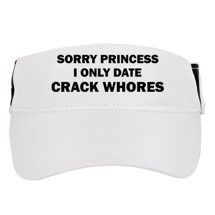 Sorry Princess I Date Crack Whores Shirt Best Gifts For Friends Adult Drive Performance Visor