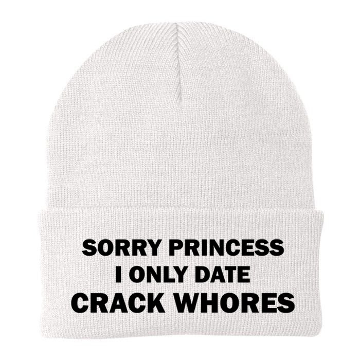 Sorry Princess I Date Crack Whores Shirt Best Gifts For Friends Knit Cap Winter Beanie