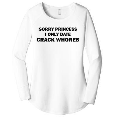 Sorry Princess I Date Crack Whores Shirt Best Gifts For Friends Women's Perfect Tri Tunic Long Sleeve Shirt