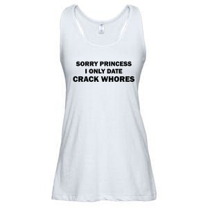 Sorry Princess I Date Crack Whores Shirt Best Gifts For Friends Ladies Essential Flowy Tank