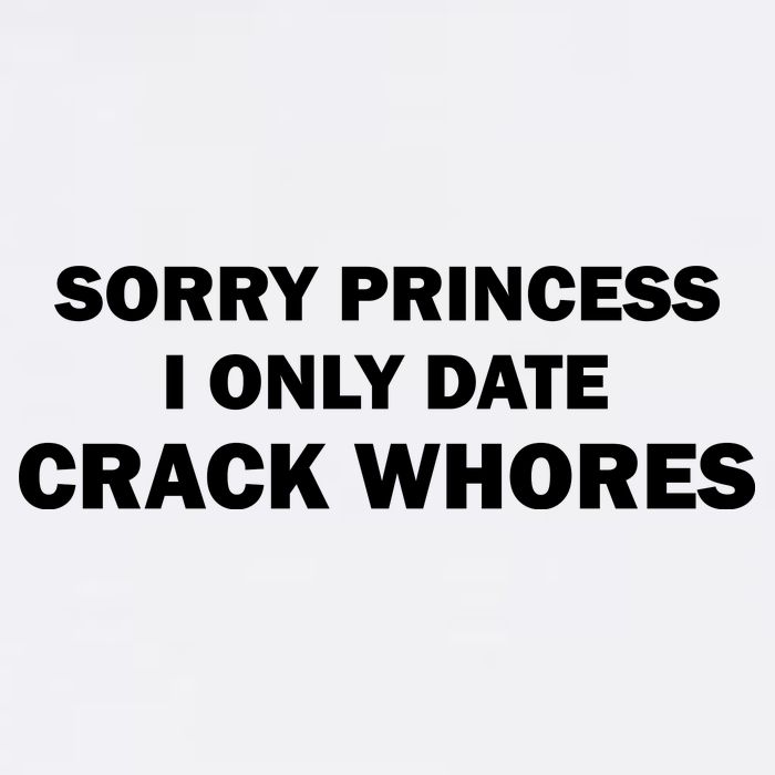 Sorry Princess I Date Crack Whores Shirt Best Gifts For Friends Flatbill Hat
