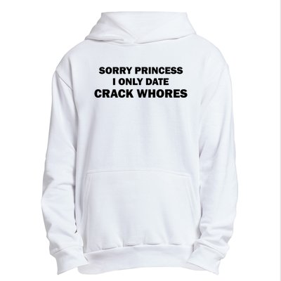 Sorry Princess I Date Crack Whores Shirt Best Gifts For Friends Urban Pullover Hoodie