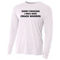 Sorry Princess I Date Crack Whores Shirt Best Gifts For Friends Cooling Performance Long Sleeve Crew