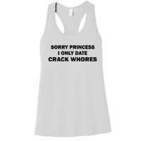 Sorry Princess I Date Crack Whores Shirt Best Gifts For Friends Women's Racerback Tank