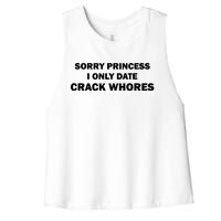 Sorry Princess I Date Crack Whores Shirt Best Gifts For Friends Women's Racerback Cropped Tank