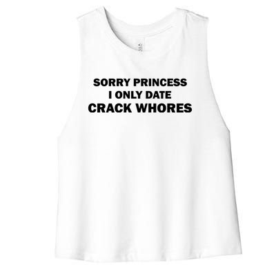 Sorry Princess I Date Crack Whores Shirt Best Gifts For Friends Women's Racerback Cropped Tank