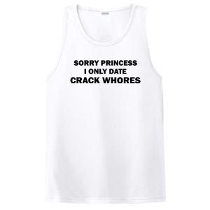 Sorry Princess I Date Crack Whores Shirt Best Gifts For Friends PosiCharge Competitor Tank