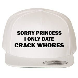 Sorry Princess I Date Crack Whores Shirt Best Gifts For Friends Wool Snapback Cap