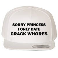 Sorry Princess I Date Crack Whores Shirt Best Gifts For Friends Wool Snapback Cap