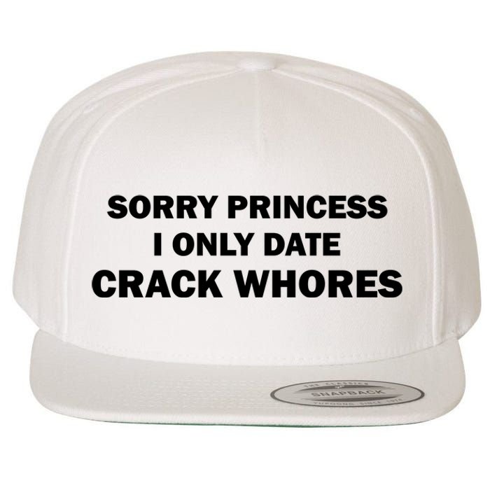 Sorry Princess I Date Crack Whores Shirt Best Gifts For Friends Wool Snapback Cap