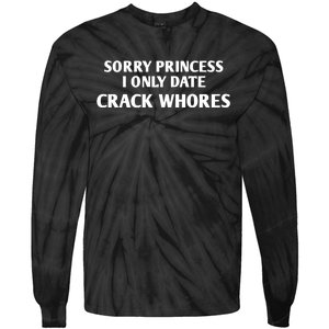 Sorry Princess I Only Date CrackWhores Funny Mem Tie-Dye Long Sleeve Shirt