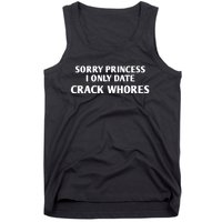 Sorry Princess I Only Date CrackWhores Funny Mem Tank Top