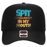 Spit Preworkout In My Mouth Vintage Distressed Funny Gym High Crown Mesh Back Trucker Hat