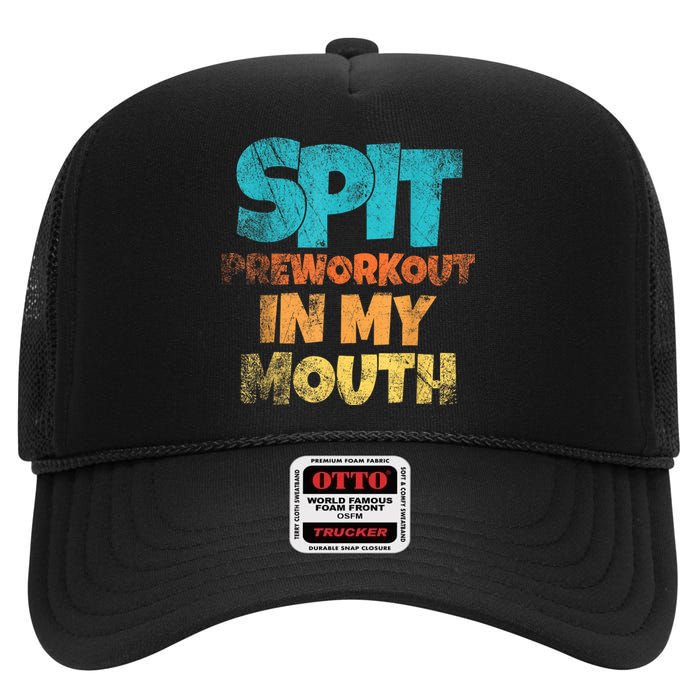 Spit Preworkout In My Mouth Vintage Distressed Funny Gym High Crown Mesh Back Trucker Hat