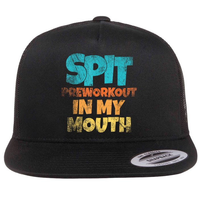 Spit Preworkout In My Mouth Vintage Distressed Funny Gym Flat Bill Trucker Hat