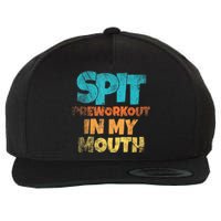 Spit Preworkout In My Mouth Vintage Distressed Funny Gym Wool Snapback Cap