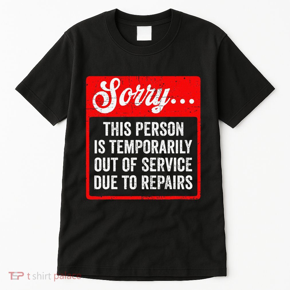 Sorry Person Is Temporarily Out Of Service Due To Repair .Png Tall T-Shirt
