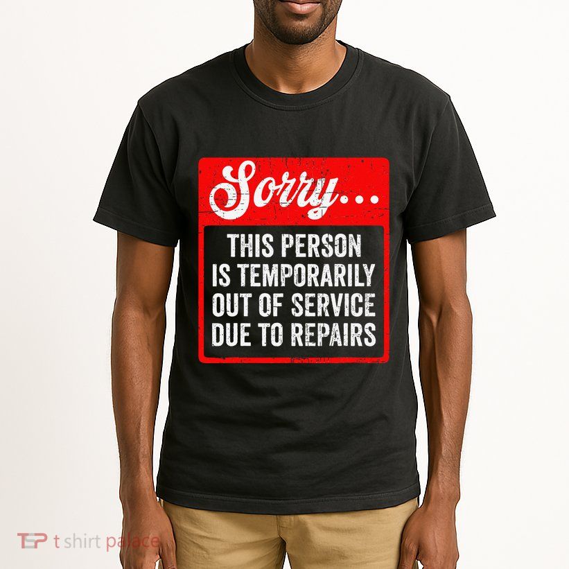 Sorry Person Is Temporarily Out Of Service Due To Repair .Png Tall T-Shirt