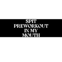 Spit Preworkout In My Mouth Funny Sarcastic Gym Bumper Sticker