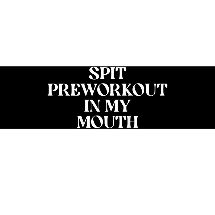 Spit Preworkout In My Mouth Funny Sarcastic Gym Bumper Sticker