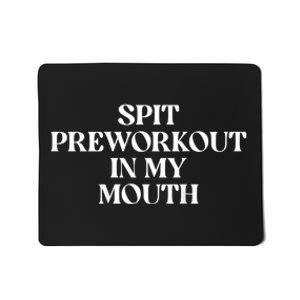 Spit Preworkout In My Mouth Funny Sarcastic Gym Mousepad